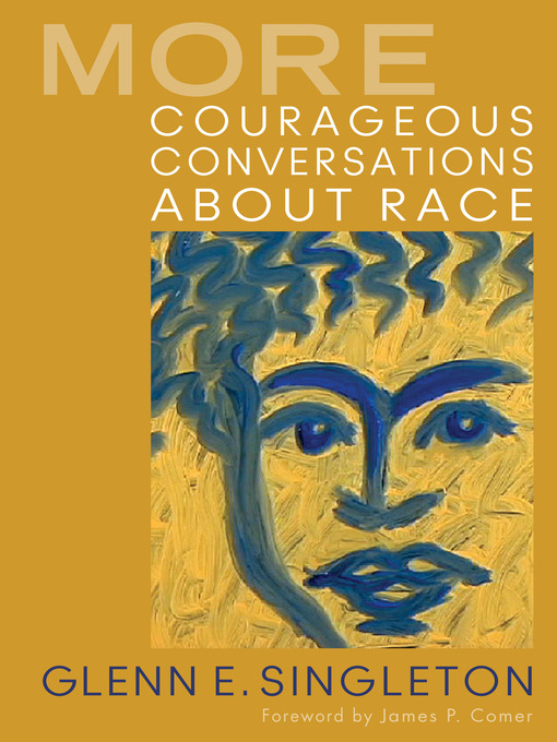 Title details for More Courageous Conversations About Race by Glenn E. Singleton - Available